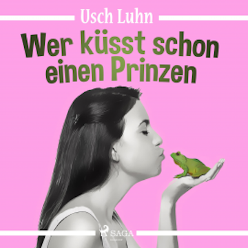 Wer küsst schon einen Prinzen (Ungekürzt)