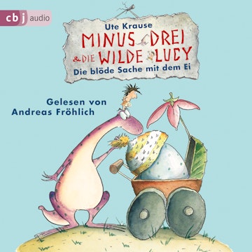 Die blöde Sache mit dem Ei (Minus Drei und die wilde Lucy 4)