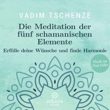 Die Meditation der fünf schamanischen Elemente