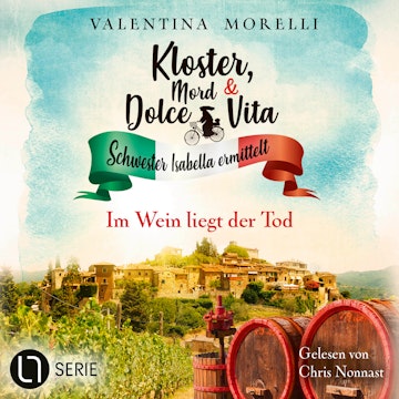 Im Wein liegt der Tod - Kloster, Mord und Dolce Vita - Schwester Isabella ermittelt, Folge 30 (Ungekürzt)