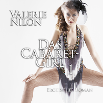 Das Cabaret-Girl 1 | Erotischer Roman