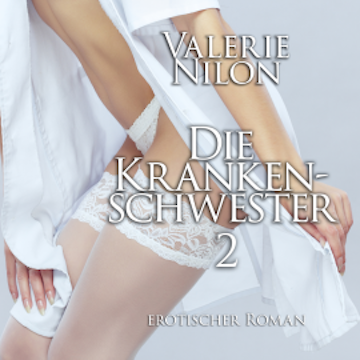 Die Krankenschwester 2 | Erotischer Roman