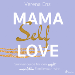 Mama-Selflove: Survival-Guide für den perfekt unperfekten Familienwahnsinn