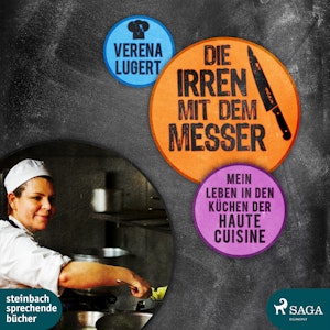 Die Irren mit dem Messer - Mein Leben in den Küchen der Haute Cuisine