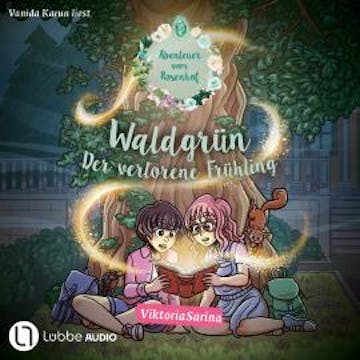 Waldgrün - Der verlorene Frühling - Abenteuer vom Rosenhof (Ungekürzt) audiobook, ViktoriaSarina