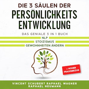 Die 3 Säulen der Persönlichkeitsentwicklung: Das geniale 3 in 1 Buch | NLP | Stoizismus | Gewohnheiten ändern + hoher Praxisbezu