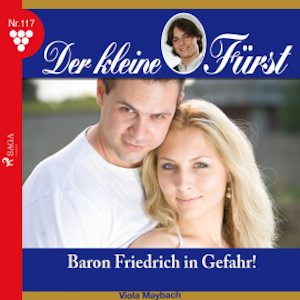 Der kleine Fürst, 117: Baron Friedrich in Gefahr! (Ungekürzt)