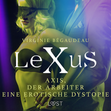 LeXuS : Axis, der Arbeiter - Eine erotische Dystopie