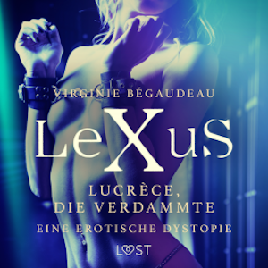 LeXuS: Lucrèce, die Verdammte - Eine erotische Dystopie