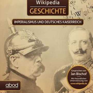 Wikipedia Geschichte - Imperialismus und das Deutsche Kaiserreich audiobook, Wikipedia