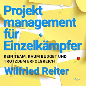 Projektmanagement für Einzelkämpfer - Kein Team, kaum Budget und trotzdem erfolgreich (Ungekürzt)