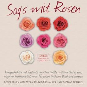 Sag's mit Rosen - Geschichten aus dem Rosengarten (ungekürzt)