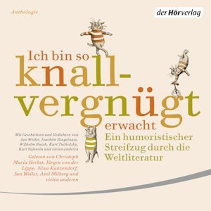 Ich bin so knallvergnügt erwacht - Ein humoristischer Streifzug durch die Weltliteratur