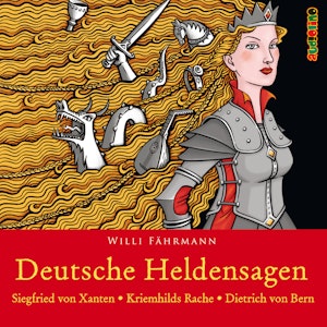 Siegfried von Xanten - Kriemhilds Rache - Dietrich von Bern (Deutsche Heldensagen 1)