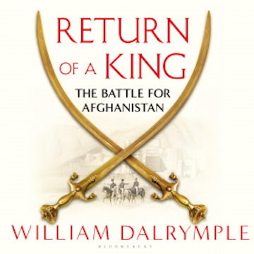 Return of a King audiobook, William Dalrymple
