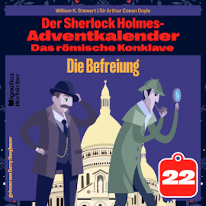 Die Befreiung (Der Sherlock Holmes-Adventkalender: Das römische Konklave, Folge 22)