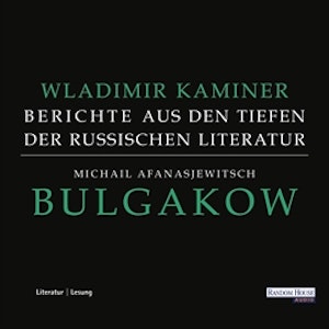 Michail Afanasjewitsch Bulgakow - Berichte aus den Tiefen der russischen Literatur