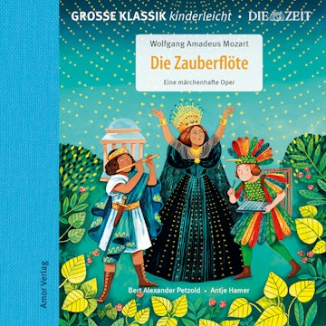 Große Klassik kinderleicht. DIE ZEIT-Edition, Die Zauberflöte. Eine märchenhafte Oper