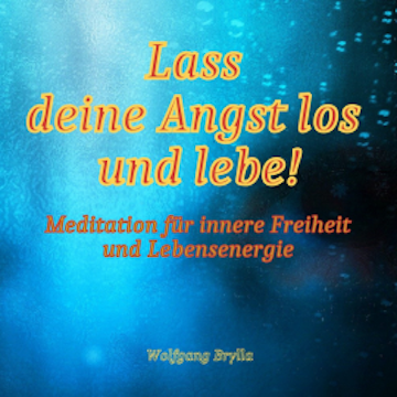 Lass deine Angst los und lebe!