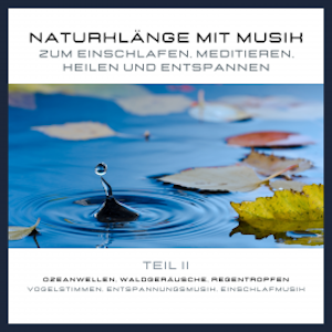 Naturklänge mit Musik zum Einschlafen, Meditieren, Heilen und Entspannen - Teil 2