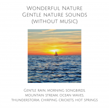 Wonderful Nature: Gentle nature sounds (without music)