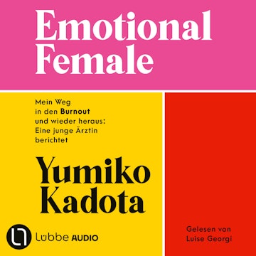Emotional Female - Mein Weg in den Burnout und wieder heraus: Eine junge Ärztin berichtet. Ungekürzt (Ungekürzt)