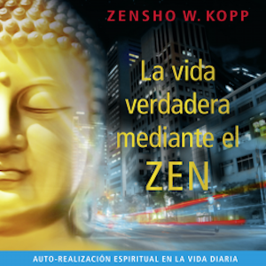 La Vida Verdadera Mediante el Zen