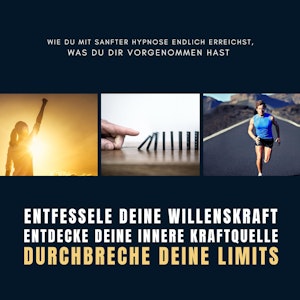 Entfessele deine Willenskraft, entdecke deine innere Kraftquelle, durchbreche deine Limits