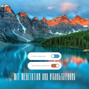 Stress abbauen, Resilienz aufbauen: Mit Medition und Visualisierung innere Stärke und Widerstandskraft entwickeln!, ZENtrum für ganzheitliche Entspannung