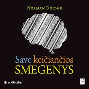 SAVE KEIČIANČIOS SMEGENYS. Pasakojimai apie naujausias smegenų srities mokslų pergales