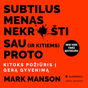 SUBTILUS MENAS NEKRUŠTI SAU (ir kitiems) PROTO. Kitoks požiūris į gerą gyvenimą