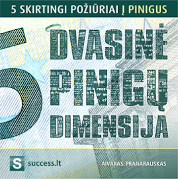 DVASINĖ PINIGŲ DIMENSIJA. 5 skirtingi požiūriai į pinigus