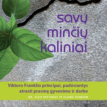 SAVŲ MINČIŲ KALINIAI. Viktoro Franklio principai, padėsiantys atrasti prasmę gyvenime ir darbe