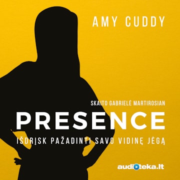 PRESENCE. Išdrįsk pažadinti savo vidinę jėgą