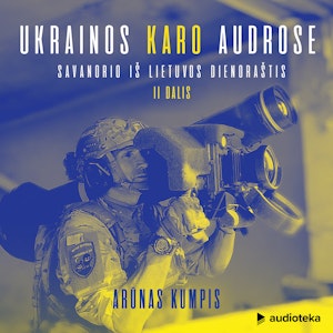 UKRAINOS KARO AUDROSE. Savanorio iš Lietuvos dienoraštis, II dalis