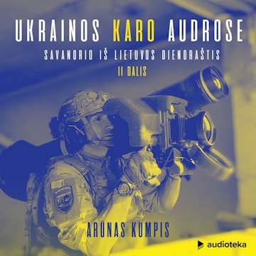 UKRAINOS KARO AUDROSE. Savanorio iš Lietuvos dienoraštis, II dalis