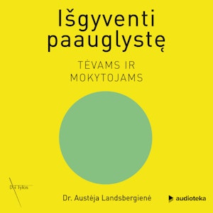 IŠGYVENTI PAAUGLYSTĘ. Tėvams ir mokytojams