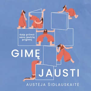 GIMĘ JAUSTI. Kaip priimti savo jautrią prigimtį, Austėja Šidlauskaitė