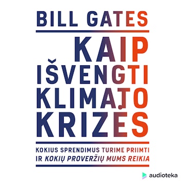 KAIP IŠVENGTI KLIMATO KRIZĖS. Kokius sprendimus turime priimti ir kokių proveržių mums reikia