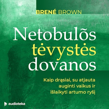 NETOBULOS TĖVYSTĖS DOVANOS. Kaip drąsiai, su atjauta auginti vaikus ir išlaikyti artumo ryšį