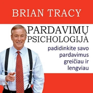 PARDAVIMŲ PSICHOLOGIJA. Padidinkite savo pardavimus greičiau ir lengviau