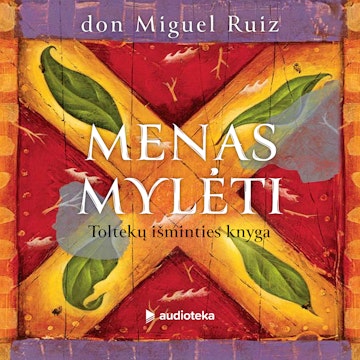 MENAS MYLĖTI. Toltekų išminties knyga audiobook, Don Miguel Ruiz