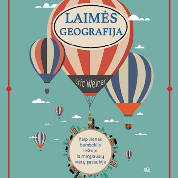 LAIMĖS GEOGRAFIJA. Kaip vienas bambeklis ieškojo laimingiausių vietų pasaulyje