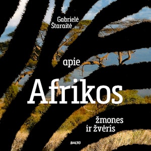 APIE AFRIKOS ŽMONES IR ŽVĖRIS