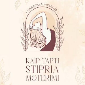 KAIP TAPTI STIPRIA MOTERIMI