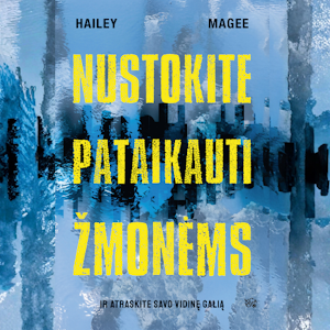 Nustokite pataikauti žmonėms ir atraskite savo vidinę galią, Hailey Magee