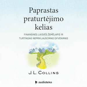 PAPRASTAS PRATURTĖJIMO KELIAS. Finansinės laisvės žemėlapis ir turtingas nepriklausomas gyvenimas