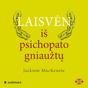 LAISVĖN IŠ PSICHOPATO GNIAUŽTŲ