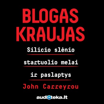 BLOGAS KRAUJAS: Silicio slėnio startuolio melai ir paslaptys