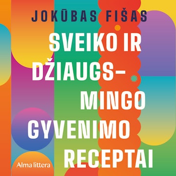 SVEIKO IR DŽIAUGSMINGO GYVENIMO RECEPTAI. Daktaro patarimai - nuo rytietiškų gydymo būdų iki kovos su amžėjimu metodų